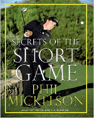 Book - Secrets of the Short Game, Phil Mickelson